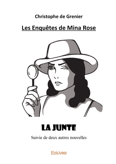 Les enquêtes de mina rose : La Junte suivie de deux autres nouvelles
