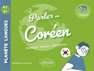 Parler en coréen : échanger, discuter, argumenter... : A2+-B1