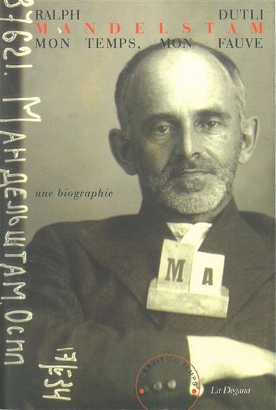 Mandelstam, mon temps, mon fauve : une biographie