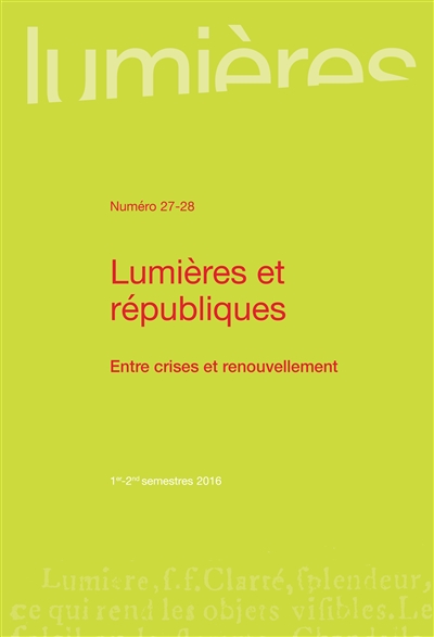 Lumières, n° 27-28. Lumières et républiques : entre crises et renouvellement