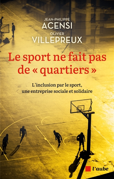 couverture du livre Le sport ne fait pas de quartiers : l'inclusion par le sport, une entreprise sociale et solidaire