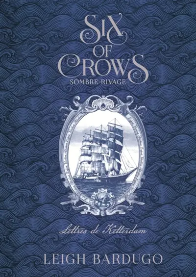 Six of crows. Sombre rivage : lettres de Ketterdam