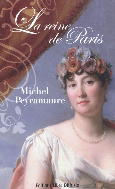 La reine de Paris : le roman de madame Tallien