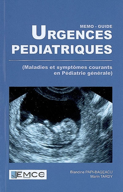 Urgences pédiatriques : maladies et symptômes courants en pédiatrie générale : mémo-guide