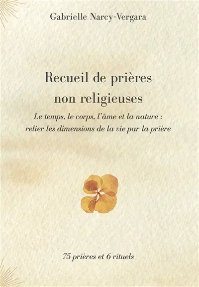 Recueil de prières non religieuses : Le temps, le corps, l'âme et la nature : relier les dimensions de la vie par la prière Vol. 2