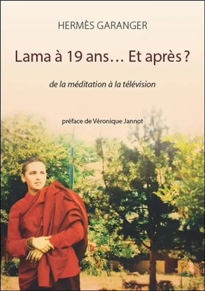 Lama à 19 ans... et après ? : de la méditation à la télévision