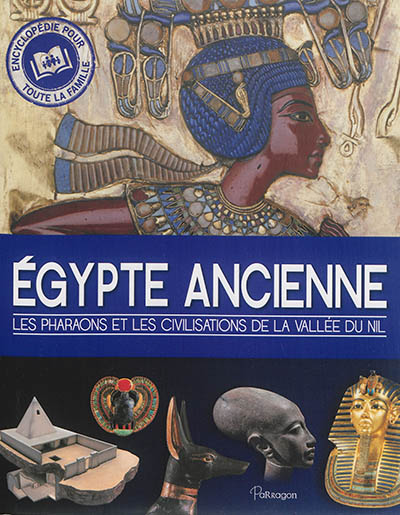 Egypte ancienne : les pharaons et les civilisations de la vallée du Nil