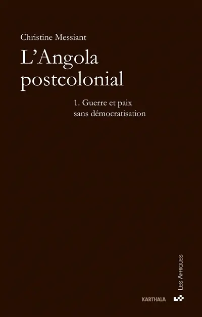 L'Angola postcolonial. Vol. 1. Guerre et paix sans démocratisation