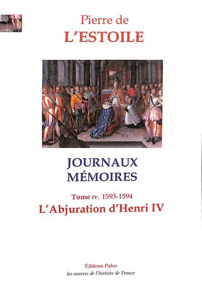 Journaux-Mémoires. Vol. 4. L'abjuration d'Henri IV : 1593-1594