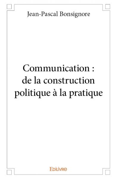 Communication : de la construction politique à la pratique