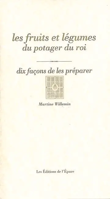 Les fruits et légumes du potager du roi : dix façons de les préparer