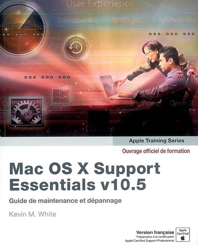 Mac OS X Support Essentials v10.5 : guide de maintenance et dépannage