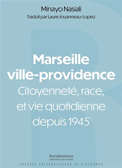 Marseille ville-providence : citoyenneté, race et vie quotidienne depuis 1945