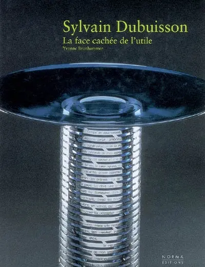 Sylvain Dubuisson, la face cachée de l'utile : exposition, Bordeaux, Musée des arts décoratifs, 20 oct. 2006-29 janv. 2007