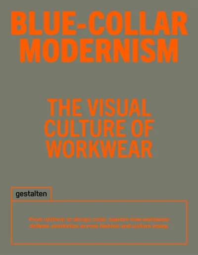 Blue-collar modernism : the visual culture of workwear : from uniform to design code, explore how workwear defines aesthetics across fashion and culture today