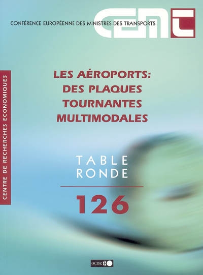 Les aéroports : des plaques tournantes multimodales : rapport de la cent vingt-sixième Table ronde d'économie des transports tenue à Paris, les 20-21 mars 2003