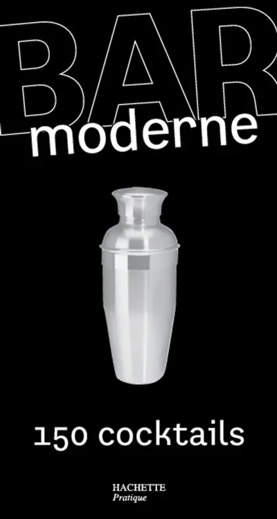 Bar moderne : 150 cocktails