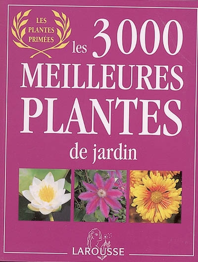 Les 3.000 meilleures plantes de jardin : les plantes primées