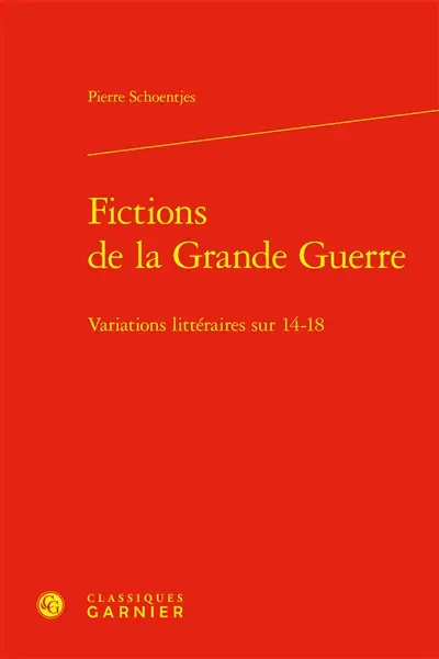 Fictions de la Grande Guerre : variations littéraires sur 14-18