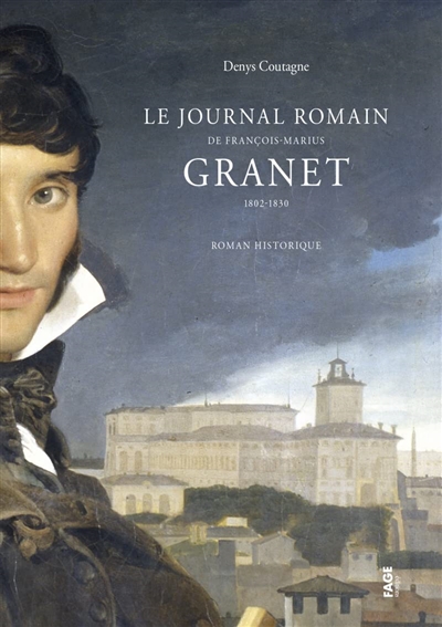 Le journal romain de François-Marius Granet, 1802-1830 : roman historique