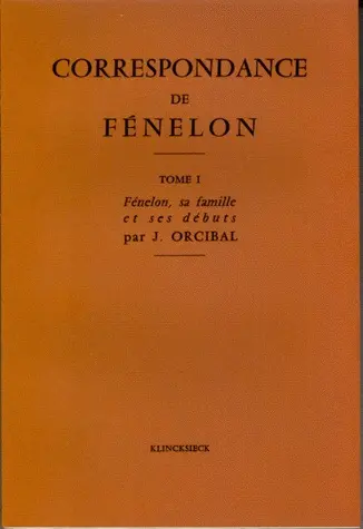 Correspondance. 1 : L'abbé de Fénelon, sa famille, ses débuts