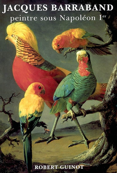 Jacques Barraband : le peintre des oiseaux de Napoléon 1er