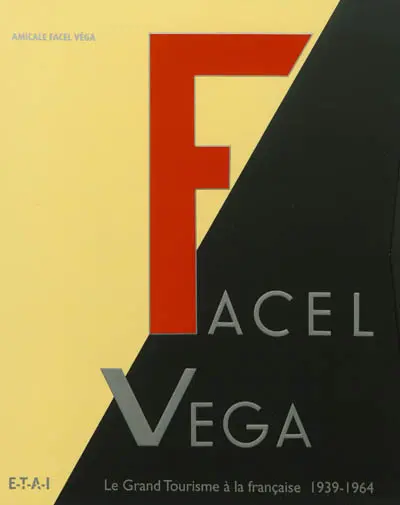 Facel Véga : le grand tourisme à la française, 1939-1964 : l'aventure industrielle des forges et ateliers de constructions d'Eure-et-Loir