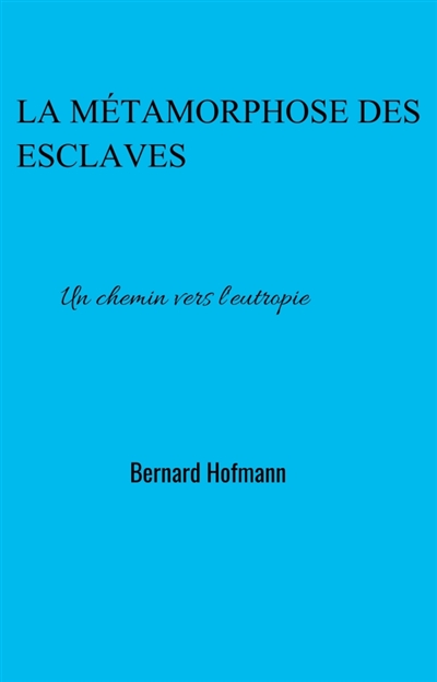 La Métamorphose des esclaves : Un chemin vers l'eutropie