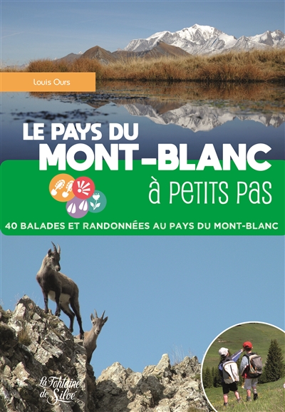 Le Pays du Mont-Blanc à petits pas : 40 balades et randonnées au pays du Mont-Blanc