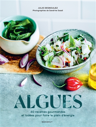 Algues : 60 recettes gourmandes et iodées pour faire le plein d'énergie - Julie Desnoulez