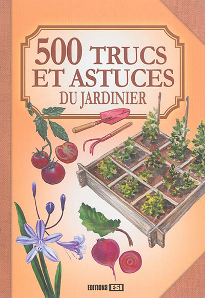 500 trucs et astuces du jardinier