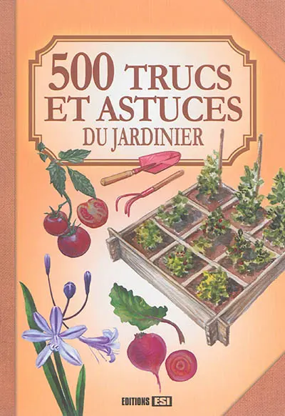 500 trucs et astuces du jardinier