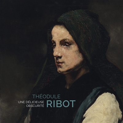 Théodule Ribot 1823-1891 : une délicieuse obscurité