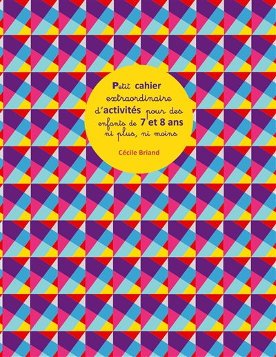 Petit cahier extraordinaire d'activités pour des enfants de 7 et 8 ans ni plus ni moins