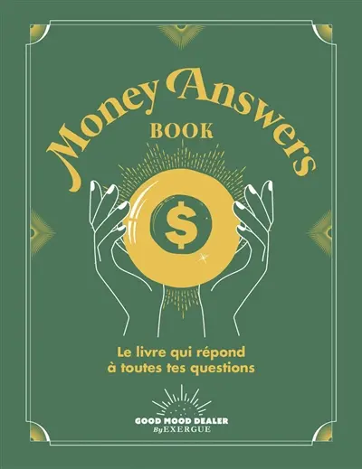 Money answers book : le livre qui répond à toutes tes questions