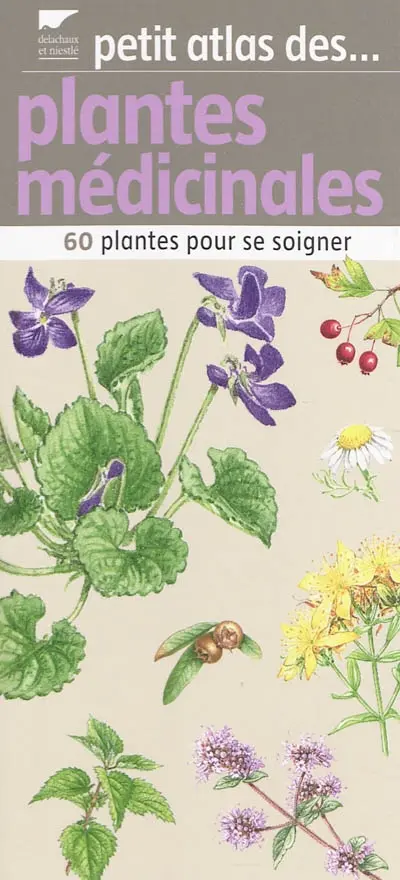 Petit atlas des plantes médicinales : 60 plantes pour bien se soigner