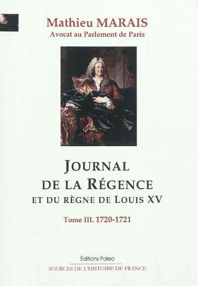 Journal de la régence et du règne de Louis XV. Vol. 3. Octobre 1720-février 1721