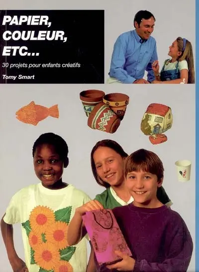 Papier, couleurs, etc... : 30 projets pour enfants créatifs
