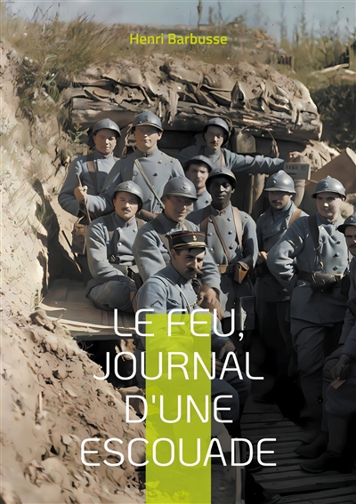 Le Feu, journal d'une escouade : Un témoignage bouleversant de la vie des soldats dans les tranchées pendant la Première Guerre mondiale