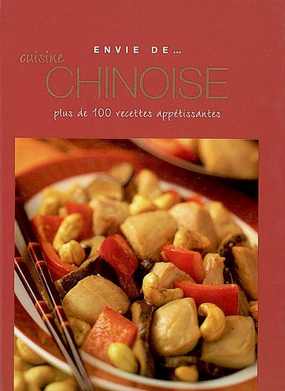 Cuisine chinoise : plus de 100 recettes appétissantes