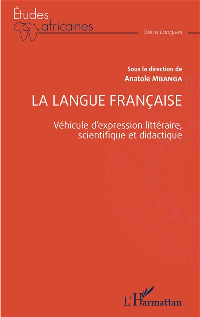La langue française : véhicule d'expression littéraire, scientifique et didactique