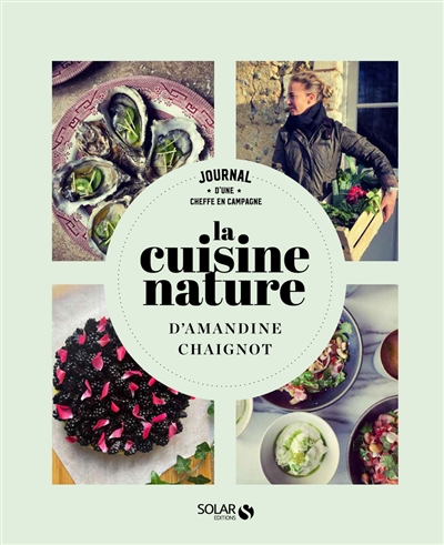 La cuisine nature d'Amandine Chaignot : journal d'une cheffe en campagne