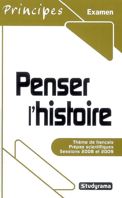 Penser l'histoire : thème de français, prépas scientifiques, sessions 2008 et 2009