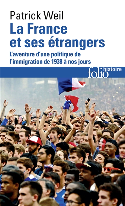 la france et ses étrangers : l'aventure d'une politique de l'immigration de 1938 à nos jours