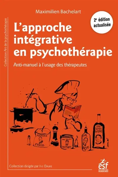 L'approche intégrative en psychothérapie : anti-manuel à l'usage des thérapeutes L'approche intégrative en psychothérapie : anti-manuel à l'usage des thérapeutes