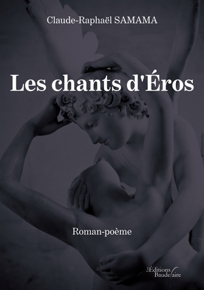 Les chants d'Eros : Roman-poème