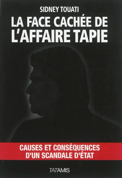 La face cachée de l'affaire Tapie : causes et conséquences d'un scandale d'Etat