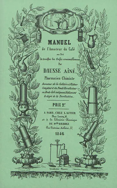 Manuel de l'amateur du café, ou l'Art de torréfier les cafés convenablement et toujours au même degré,  basé sur l'analyse chimique comparée du café vert et du café torréfié, et description de l'appareil le plus complet et le meilleur pour préparer le café en liqueur, toujours limpide, contenant tous les principes aromatiques et extractifs du café
