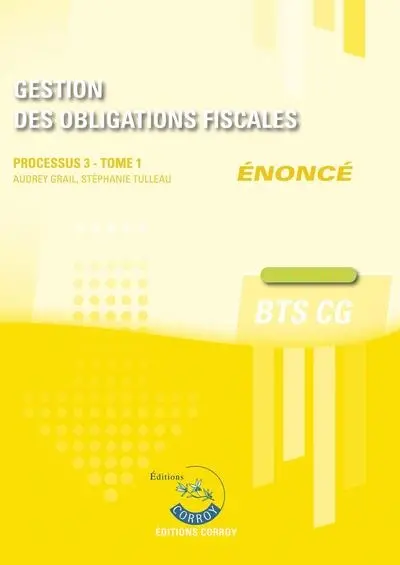 Gestion des obligations fiscales : processus 3, BTS CG : cas pratiques, énoncé. Vol. 1