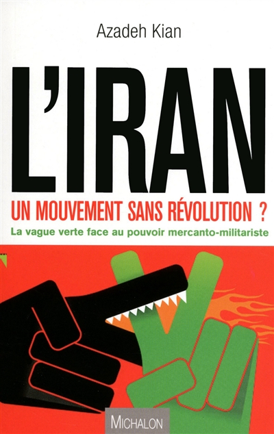 L'Iran : un mouvement sans révolution ? : la vague verte face au pouvoir mercanto-militariste